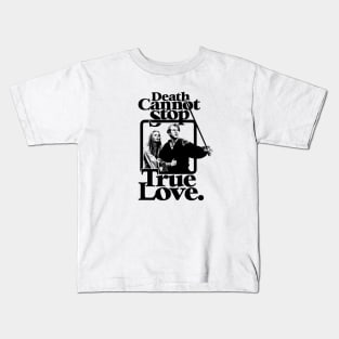 The Princess Bride Death Cannot Stop True Love Kids T-Shirt